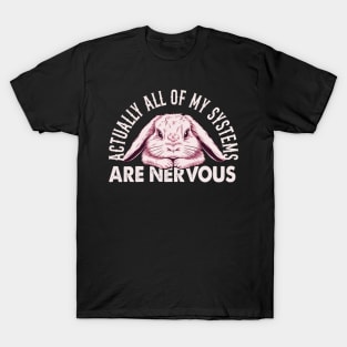 Actually All Of My Systems Are Nervous Cute Bunny Graphic Gift T-Shirt